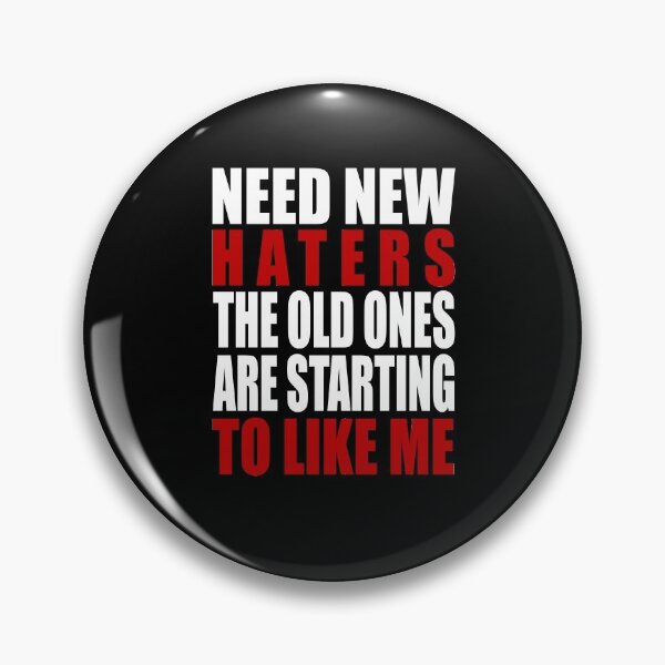 Item preview, Need new haters the old ones are starting to like me designed and sold by LimaChippewa.