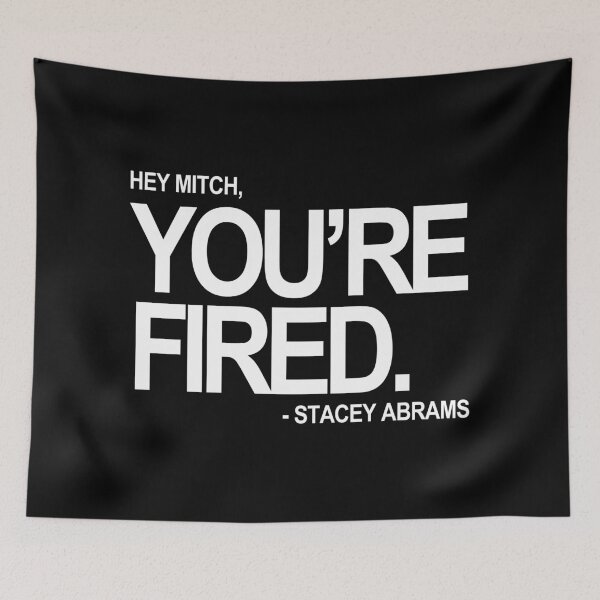 Item preview, Hey Mitch, You're FIRED. - Stacey Abrams (white text) designed and sold by Thelittlelord.
