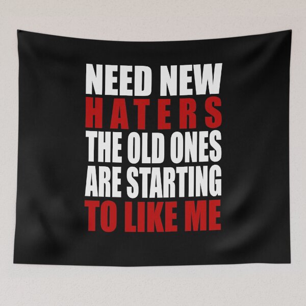 Item preview, Need new haters the old ones are starting to like me designed and sold by LimaChippewa.
