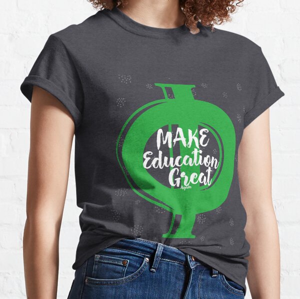 make education great again Classic T-Shirt