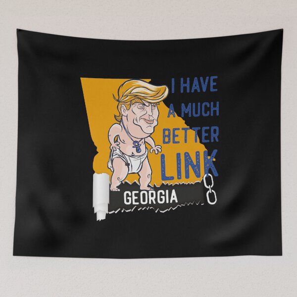 Item preview, Trump Georgia I Have A Much Better Link designed and sold by OmmeDesigns.