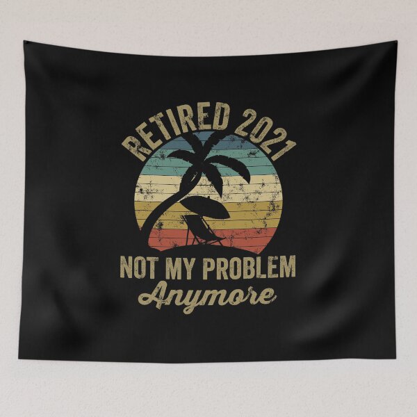 Item preview, retired 2021 not my problem anymore, personalized gift, retirement 2021, retirement gift designed and sold by T-DESIGNEDZ.