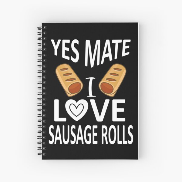 yes mate i love sausage rolls Spiral Notebook