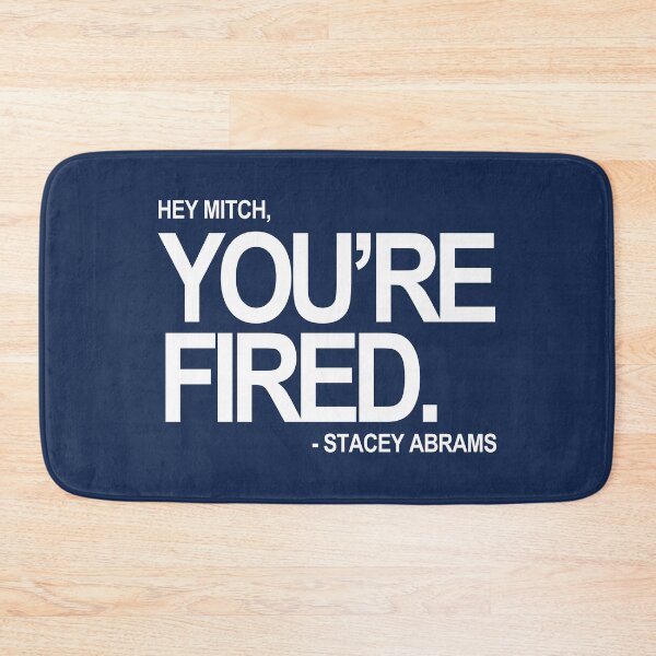 Item preview, Hey Mitch, You're FIRED. - Stacey Abrams (white text 2) designed and sold by Thelittlelord.