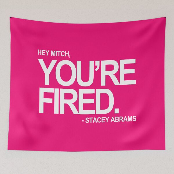 Item preview, Hey Mitch, You're FIRED. - Stacey Abrams (white text 3) designed and sold by Thelittlelord.