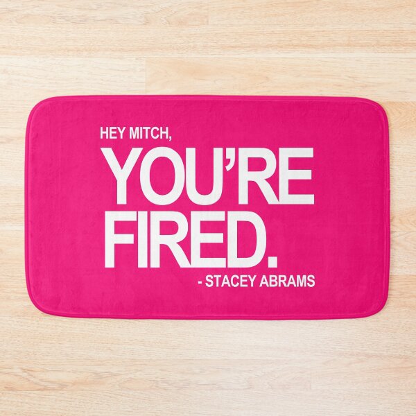 Item preview, Hey Mitch, You're FIRED. - Stacey Abrams (white text 3) designed and sold by Thelittlelord.