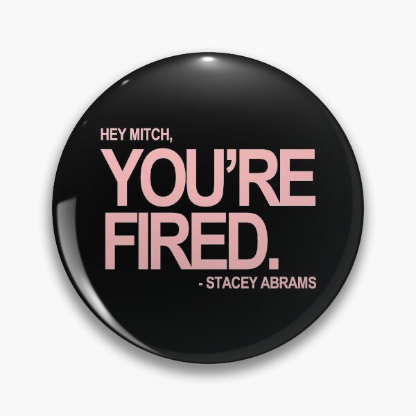 Item preview, Hey Mitch, You're FIRED. - Stacey Abrams (pink text) designed and sold by Thelittlelord.