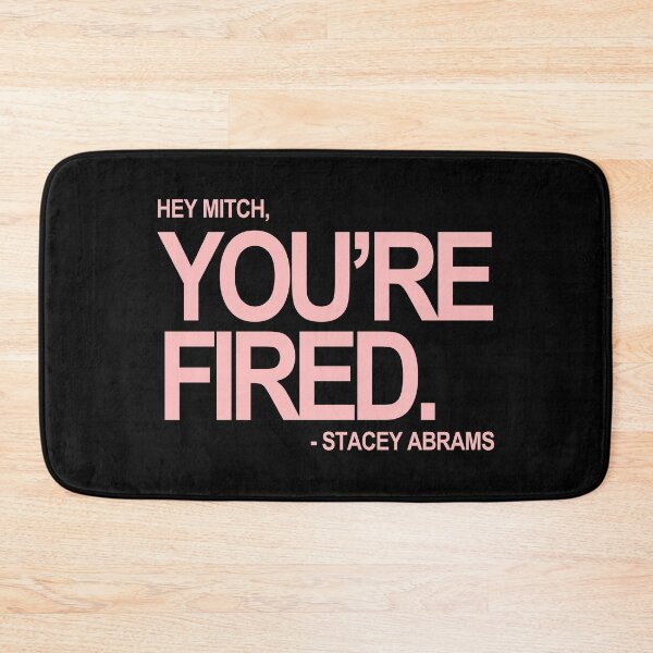 Item preview, Hey Mitch, You're FIRED. - Stacey Abrams (pink text) designed and sold by Thelittlelord.