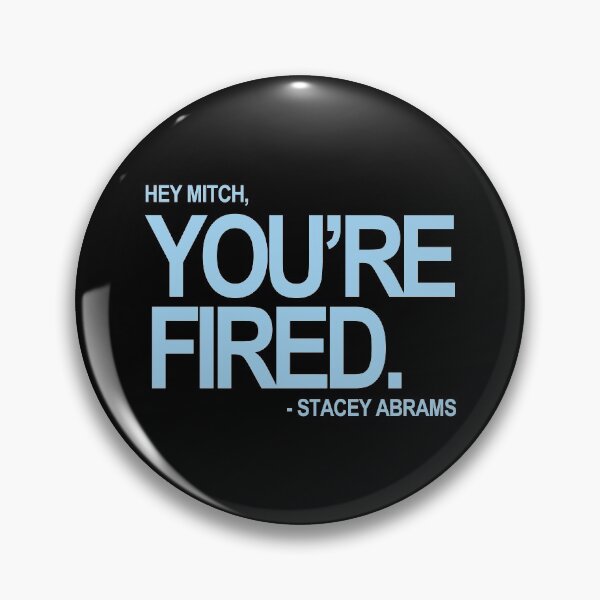 Item preview, Hey Mitch, You're FIRED. - Stacey Abrams (blue text) designed and sold by Thelittlelord.