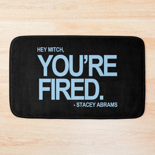 Item preview, Hey Mitch, You're FIRED. - Stacey Abrams (blue text) designed and sold by Thelittlelord.