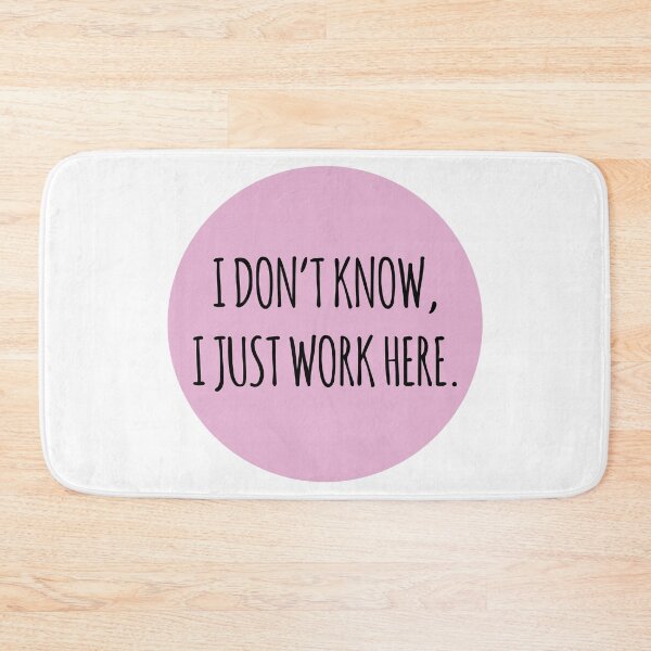 Item preview, I DON'T KNOW I JUST WORK HERE PINK designed and sold by jshootdesigns.