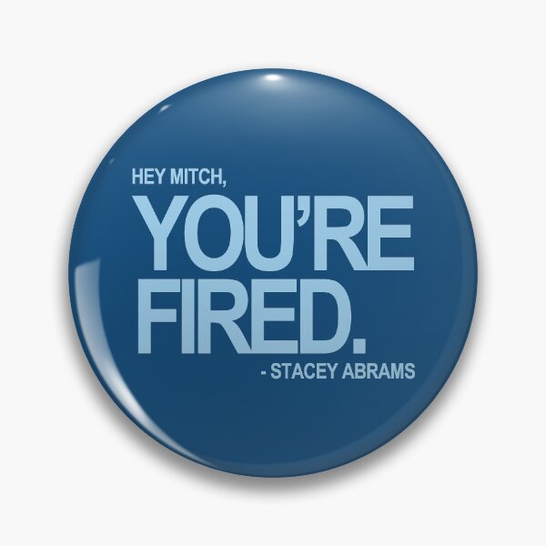 Item preview, Hey Mitch, You're FIRED. - Stacey Abrams (blue text 2) designed and sold by Thelittlelord.