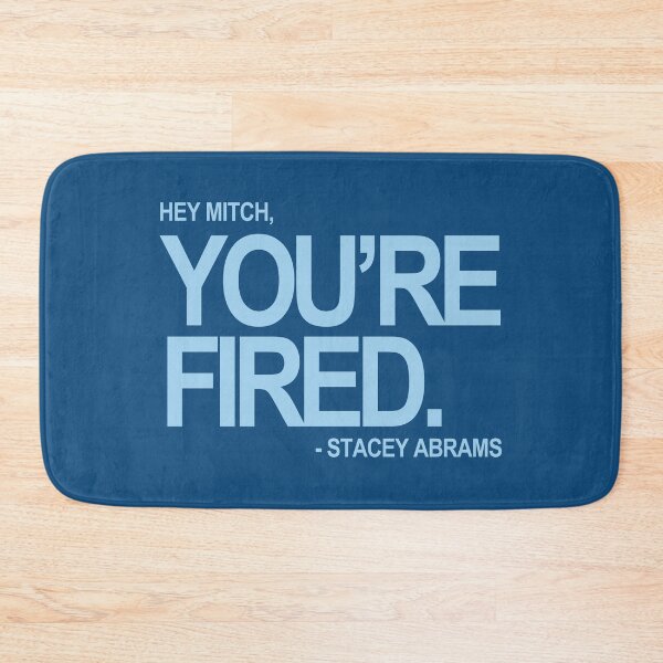 Item preview, Hey Mitch, You're FIRED. - Stacey Abrams (blue text 2) designed and sold by Thelittlelord.