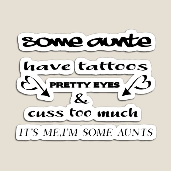 Item preview, Some Aunts Have Tattoos Pretty Eyes And Cuss Too Much Classic T-Shirt designed and sold by JOHNJORDEN.