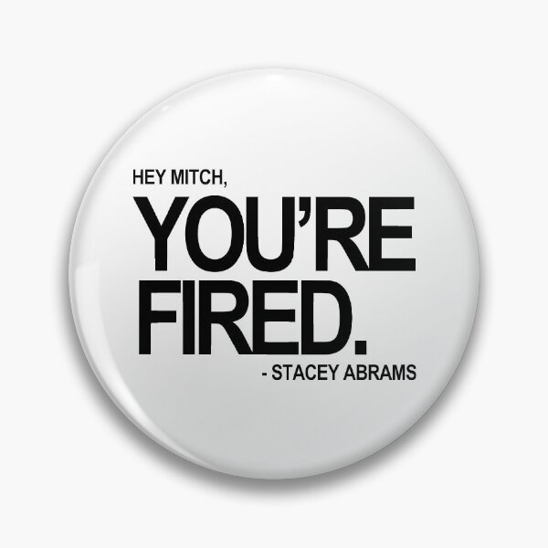 Item preview, Hey Mitch, You're FIRED. - Stacey Abrams (black text) designed and sold by Thelittlelord.