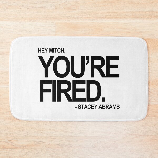 Item preview, Hey Mitch, You're FIRED. - Stacey Abrams (black text) designed and sold by Thelittlelord.