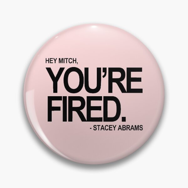 Item preview, Hey Mitch, You're FIRED. - Stacey Abrams (black text 2) designed and sold by Thelittlelord.