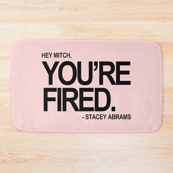 Item preview, Hey Mitch, You're FIRED. - Stacey Abrams (black text 2) designed and sold by Thelittlelord.