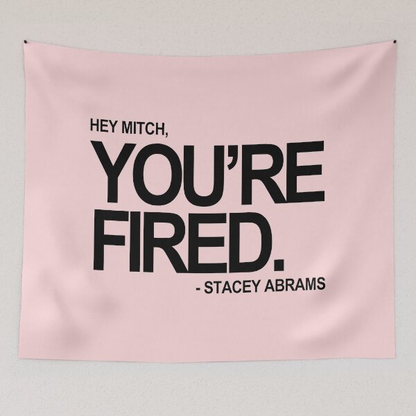 Item preview, Hey Mitch, You're FIRED. - Stacey Abrams (black text 2) designed and sold by Thelittlelord.