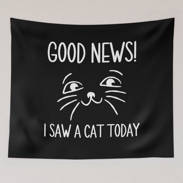 Item preview, Good News I Saw A Cat Today designed and sold by PIODesign.