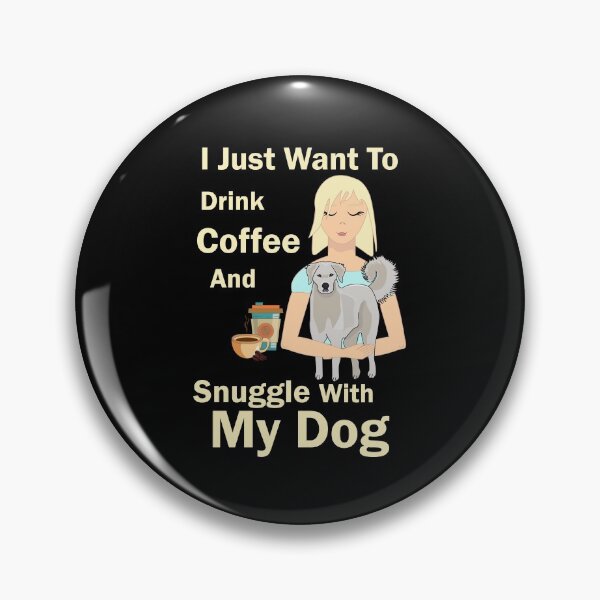 Item preview, i just want to enjoy drinking coffee and snuggle with my dog, dog mother coffee lover designed and sold by SGS-.