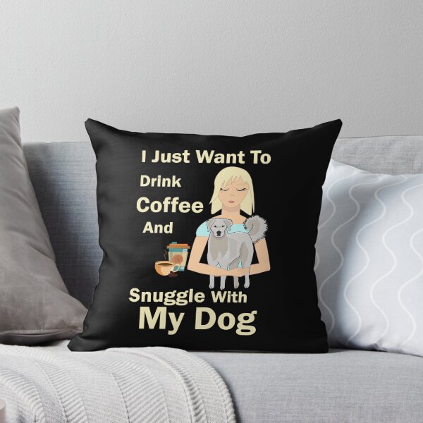 Item preview, i just want to enjoy drinking coffee and snuggle with my dog, dog mother coffee lover designed and sold by SGS-.