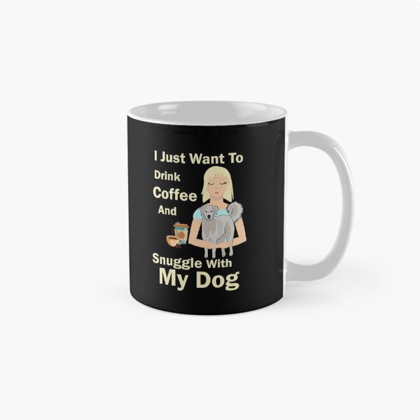 Item preview, i just want to enjoy drinking coffee and snuggle with my dog, dog mother coffee lover designed and sold by SGS-.