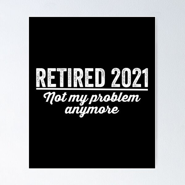 Item preview, retired 2021 not my problem anymore, personalized gift, retirement 2021, retirement gift designed and sold by T-DESIGNEDZ.