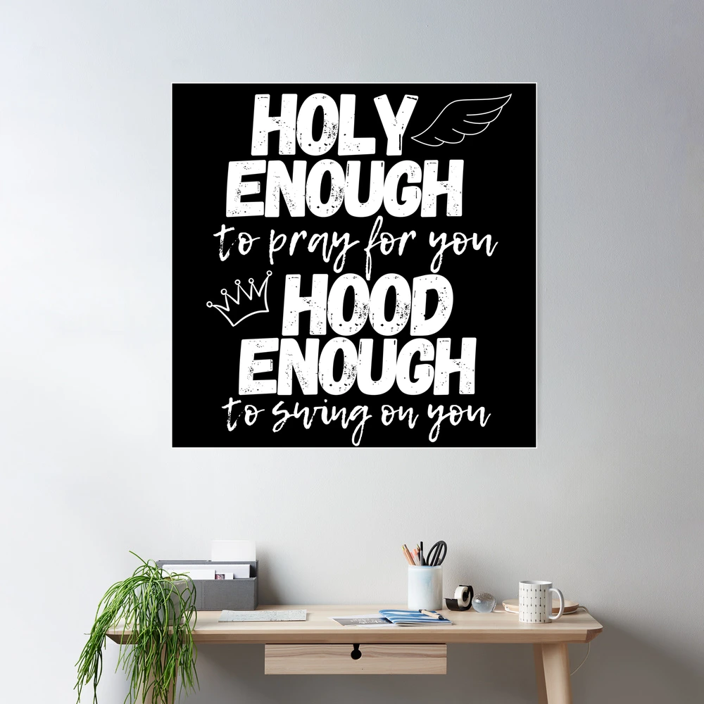 Holy Enough To Pray For You Hood Enough To Swing Balance Holy Enough To Pray For You Hood Enough To Swing Balance