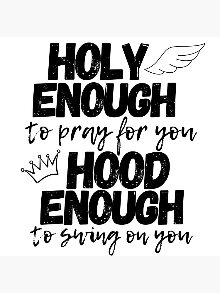 Holy Enough To Pray For You Hood To Swing On You Holy Enough To Pray For You Hood To Swing On You