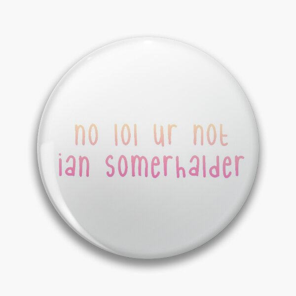 Item preview, no lol ur not ian somerhalder  designed and sold by Christina Georgiou.