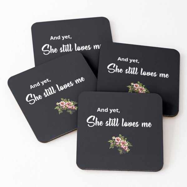 Item preview, "And yet, she still loves me." . . . I feel so lucky that this sweet, smart, beautiful, wonderful girl loves me, with all my many flaws. designed and sold by JoelsCorner.