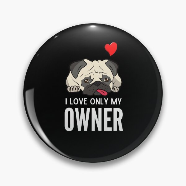Item preview, I LOVE ONLY MY OWNER ever quote Funny pug owner saying designed and sold by OneTimeEngineer.