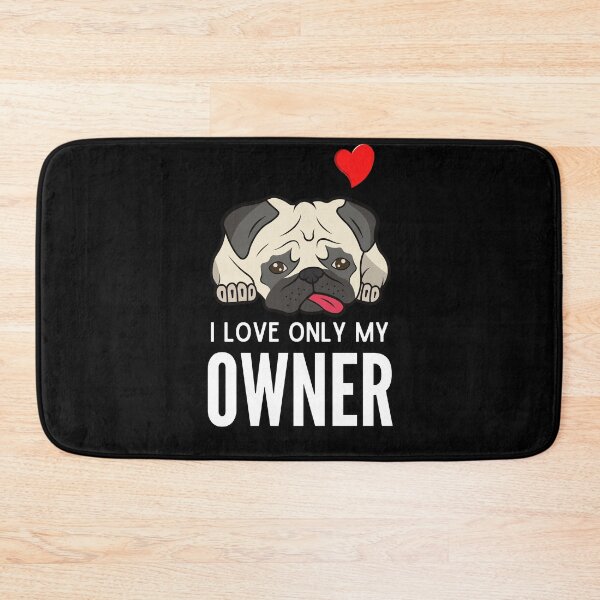 Item preview, I LOVE ONLY MY OWNER ever quote Funny pug owner saying designed and sold by OneTimeEngineer.