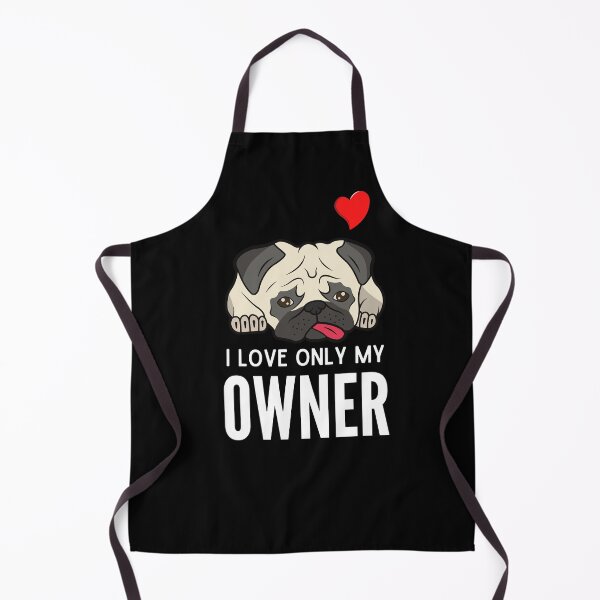 Item preview, I LOVE ONLY MY OWNER ever quote Funny pug owner saying designed and sold by OneTimeEngineer.