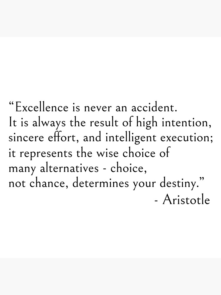 Aristotle quote, Excellence is never an accident by ds-4