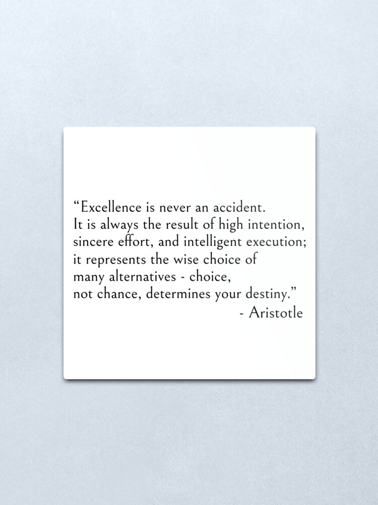 Alternate view of Aristotle quote, Excellence is never an accident Metal Print