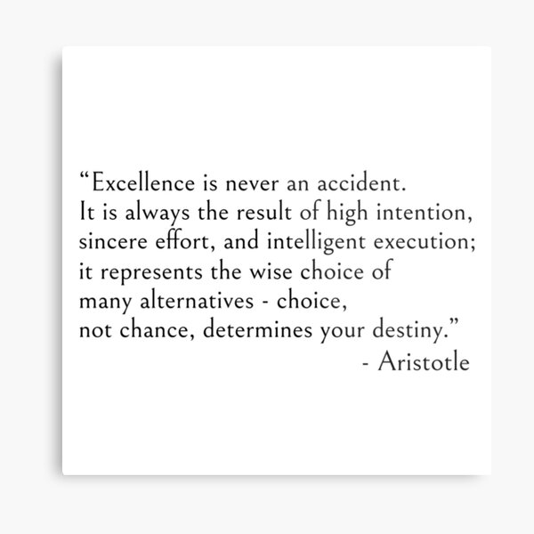 Aristotle quote, Excellence is never an accident Metal Print