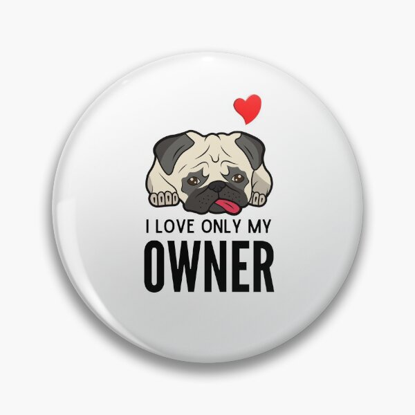 Item preview, I LOVE ONLY MY OWNER ever quote Funny pug owner saying designed and sold by OneTimeEngineer.