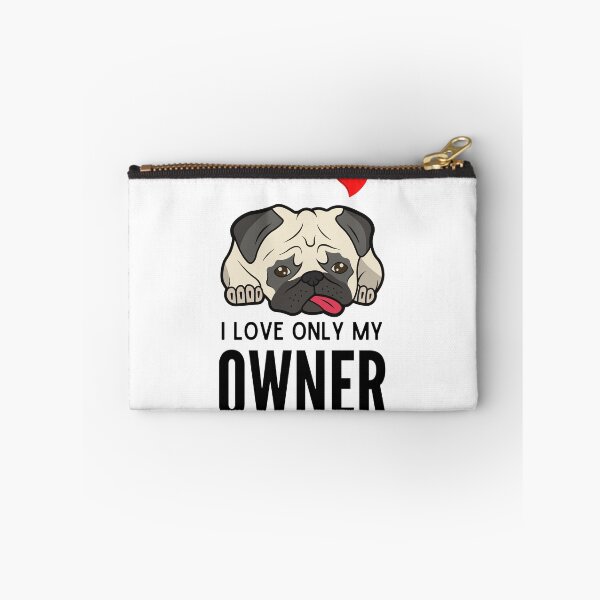 Item preview, I LOVE ONLY MY OWNER ever quote Funny pug owner saying designed and sold by OneTimeEngineer.