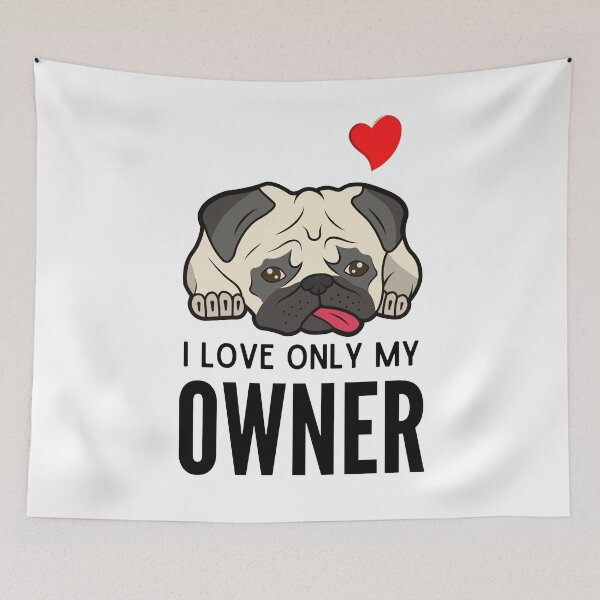 Item preview, I LOVE ONLY MY OWNER ever quote Funny pug owner saying designed and sold by OneTimeEngineer.