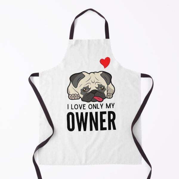 Item preview, I LOVE ONLY MY OWNER ever quote Funny pug owner saying designed and sold by OneTimeEngineer.