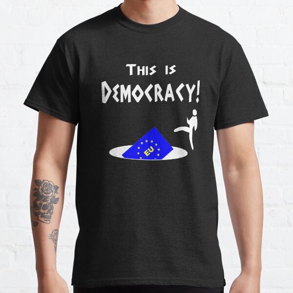 This is democracy anti EU referendum ukip Classic T-Shirt