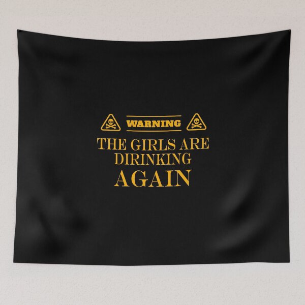 Item preview, Warning the girls are drinking again. designed and sold by shaakir.