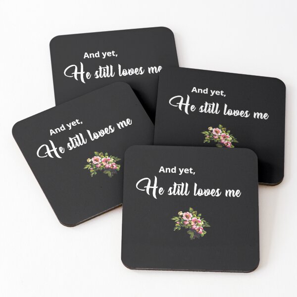 Item preview, "And yet, he still loves me." . . . I feel so lucky that this smart, gentle, handsome, and courageous man still loves me, in spite of my many flaws.  designed and sold by JoelsCorner.