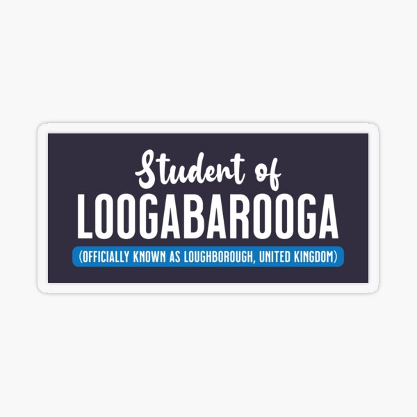 Student of Loogabarooga (aka Loughborough) Transparent Sticker