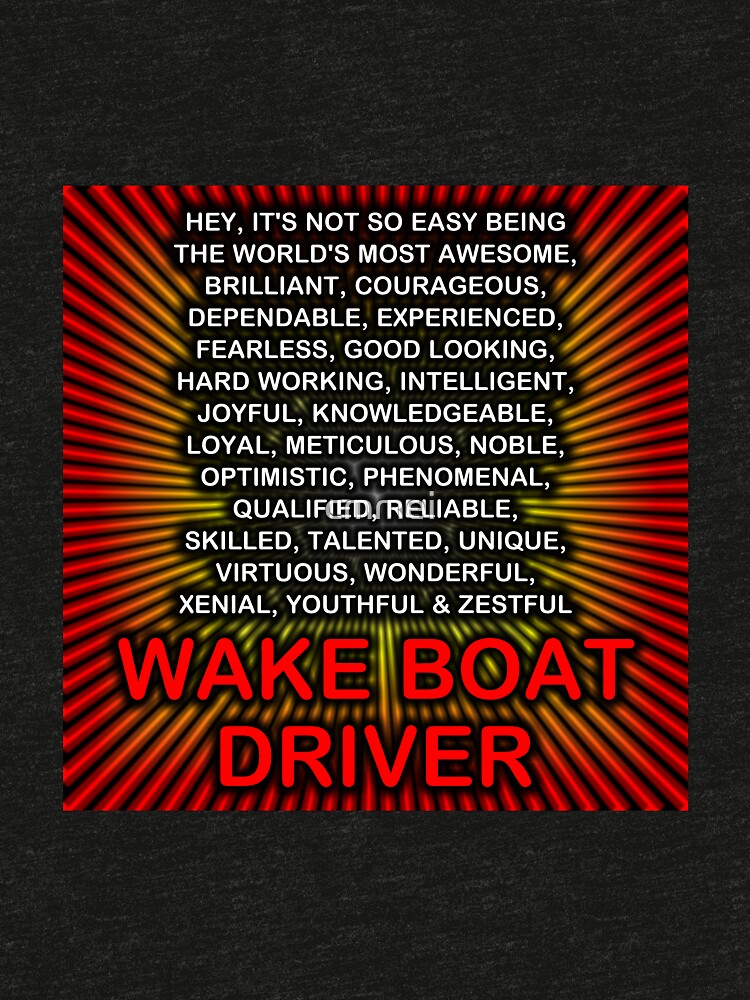 Hey, It’s Not So Easy Being ... Wake Boat Driver by cmmei