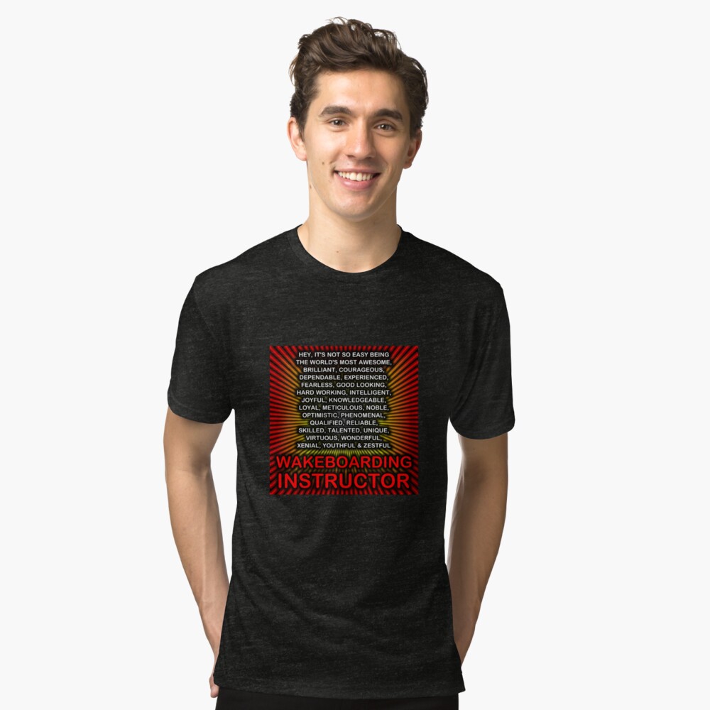 Hey, It’s Not So Easy Being ... Wakeboarding Instructor Tri-blend T-Shirt