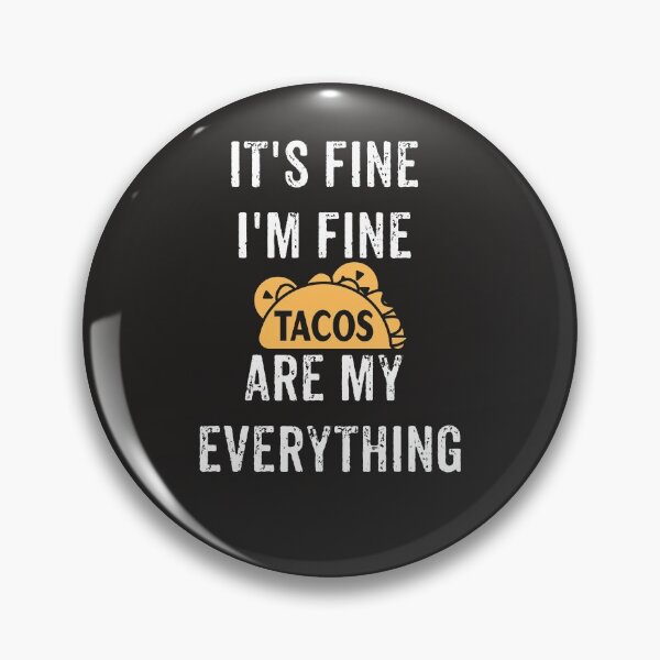Item preview, It's Fine I'm Fine Tacos Are My Everything designed and sold by NateHarvey.