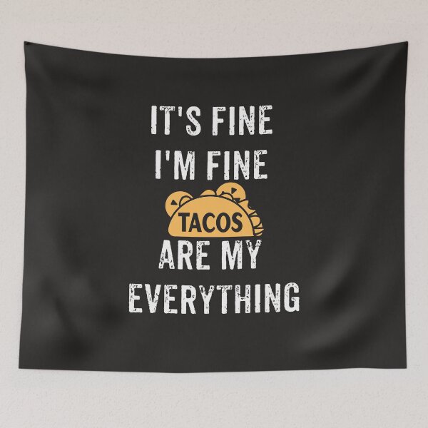 Item preview, It's Fine I'm Fine Tacos Are My Everything designed and sold by NateHarvey.
